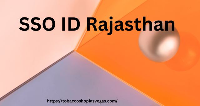 SSO ID Rajasthan: A Detailed Information